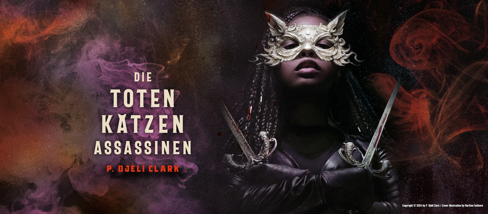 Bannerbild zum Roman „Die toten Katzen-Assassinen“ von P. Djèlí Clark: Eine maskierte Frau mit Zöpfen und katzenförmiger Gesichtsmaske hält zwei blutige Klingen gekreuzt vor der Brust. Der Hintergrund ist von mystischen Rauchschwaden in Rot, Violett und Schwarz durchzogen. Titel und Autor prominent links im Bild.