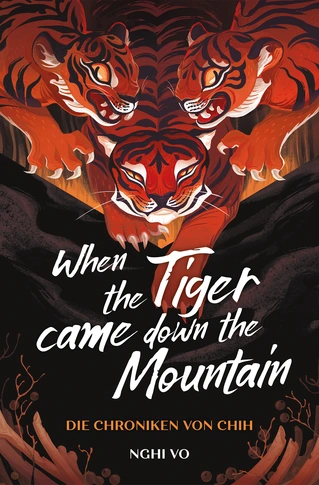 Buchcover von „When the Tiger Came Down the Mountain – Die Chroniken von Chih“ von Nghi Vo: Illustration eines Tigers mit aufgerissenem Maul vor rötlich-goldenem Hintergrund. Ausdrucksstarke Typografie mit mystischem Flair. Zweiter Band der poetischen Fantasyreihe über Geschichten, Macht und Erinnerung.